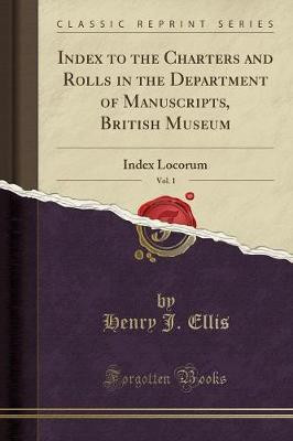 Index to the Charters and Rolls in the Department of Manuscripts, British Museum, Vol. 1(English, Paperback, Ellis Henry J.)