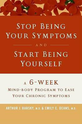Stop Being Your Symptoms and Start Being Yourself(English, Hardcover, Barsky Arthur J)