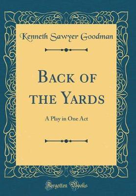 Back of the Yards: A Play in One Act (Classic Reprint)(English, Hardcover, Goodman Kenneth Sawyer)