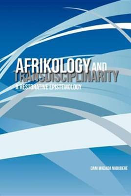 Afrikology and Transdisciplinarity(English, Electronic book text, Prof Nabudere Dani Wadada)