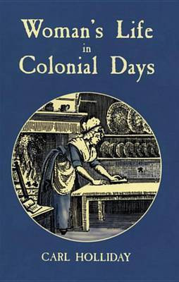 Woman's Life in Colonial Days(English, Electronic book text, Holliday Carl)