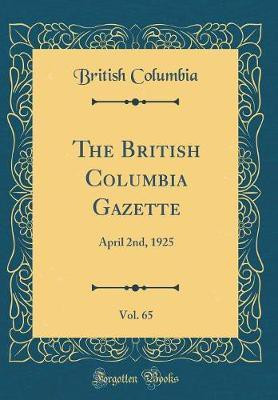 The British Columbia Gazette, Vol. 65: April 2nd, 1925 (Classic Reprint)(English, Hardcover, Columbia British)
