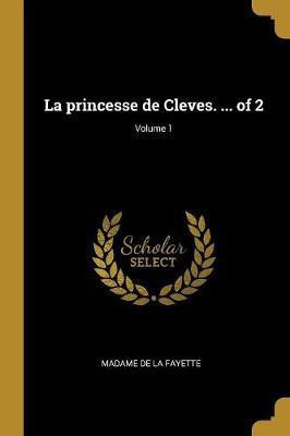 La princesse de Cleves. ... of 2; Volume 1(French, Paperback, La Fayette Madame De)