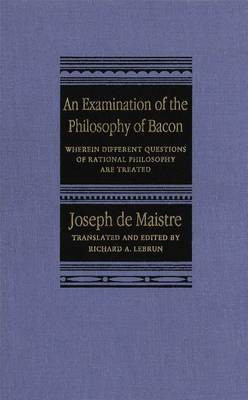 An Examination of the Philosophy of Bacon(English, Electronic book text, Maistre Joseph-Marie Conte de 1753-18)