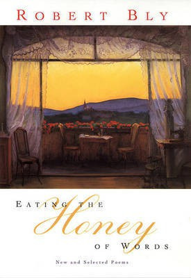 Eating the Honey of Words(English, Electronic book text, Bly Robert)