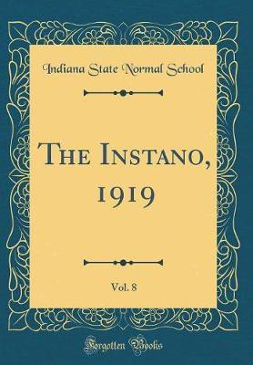 The Instano, 1919, Vol. 8 (Classic Reprint)(English, Hardcover, School Indiana State Normal)