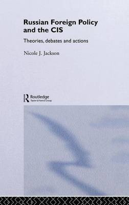 Russian Foreign Policy and the Cis(English, Electronic book text, Jackson Nicole J)