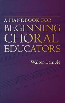 A Handbook for Beginning Choral Educators(English, Electronic book text, Lamble Walter)