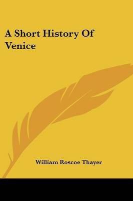 A Short History Of Venice(English, Paperback, Thayer William Roscoe)