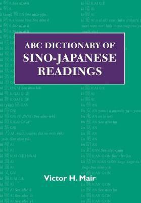 ABC Dictionary of Sino-Japanese Readings(English, Electronic book text, Mair Victor H.)