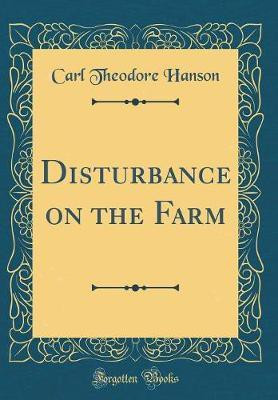 Disturbance on the Farm (Classic Reprint)(English, Hardcover, Hanson Carl Theodore)