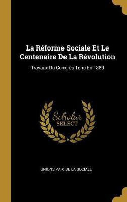 La Reforme Sociale Et Le Centenaire De La Revolution(French, Hardcover, De La Sociale Unions Paix)