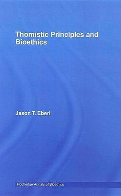Thomistic Principles and Bioethics(English, Electronic book text, Eberl Jason T)