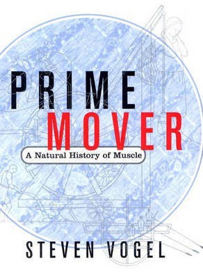 Prime Mover: A Natural History of Muscle(English, Hardcover, Vogel Steven)