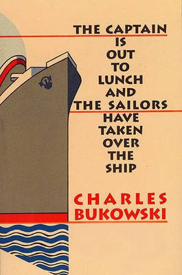 The Captain is Out to Lunch and the Sailors Have Taken Over the Ship(English, Electronic book text, Bukowski Charles)