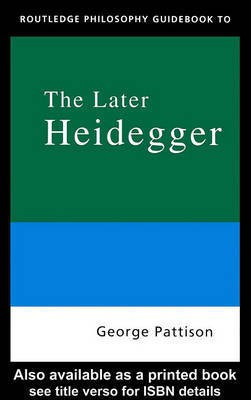 Routledge Philosophy Guidebook to the Later Heidegger(English, Electronic book text, Pattison George 1640 Professor of Divinity)