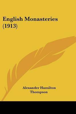 English Monasteries (1913)(English, Paperback, Thompson Alexander Hamilton)