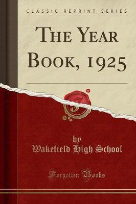 The Year Book, 1925 (Classic Reprint)(English, Paperback, School Wakefield High)