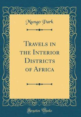 Travels in the Interior Districts of Africa (Classic Reprint)(English, Hardcover, Park Mungo)