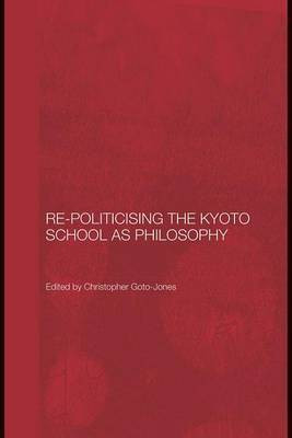 Re-Politicising the Kyoto School as Philosophy(English, Electronic book text, Jones Christopher Goto)