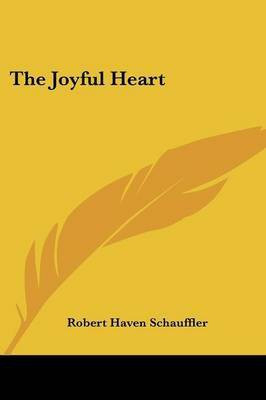 The Joyful Heart(English, Paperback, Schauffler Robert Haven)
