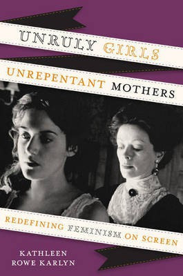 Unruly Girls, Unrepentant Mothers(English, Hardcover, Karlyn Kathleen Rowe)