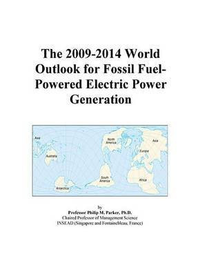 The 2009-2014 World Outlook for Fossil Fuel-Powered Electric Power Generation(English, Electronic book text, Parker Philip M)