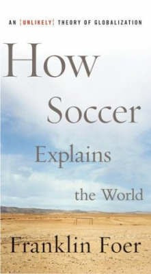 How Soccer Explains the World(English, Hardcover, Foer Franklin)
