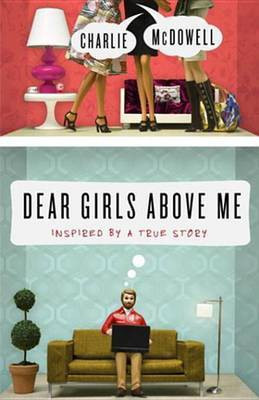 Dear Girls Above Me(English, Electronic book text, McDowell Charles)