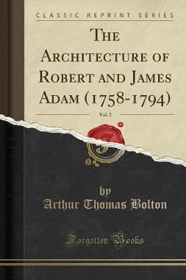 The Architecture of Robert and James Adam (1758-1794), Vol. 2 (Classic Reprint)(English, Paperback, Bolton Arthur Thomas)