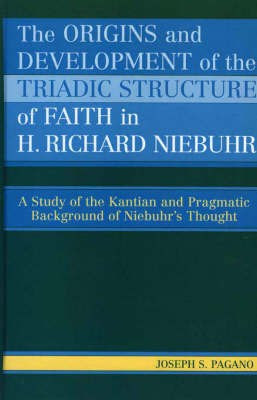 The Origins and Development of the Triadic Structure of Faith in H. Richard Niebuhr(English, Hardcover, Pagano Joseph S.)
