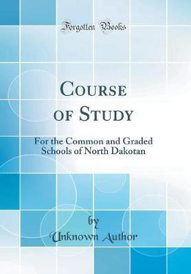 Course of Study: For the Common and Graded Schools of North Dakotan (Classic Reprint)(English, Hardcover, Author Unknown)