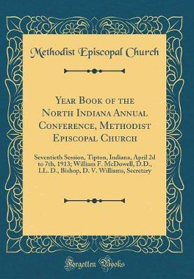 Year Book of the North Indiana Annual Conference, Methodist Episcopal Church(English, Hardcover, Church Methodist Episcopal)