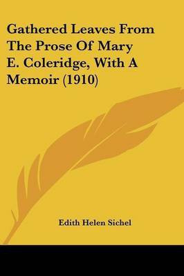 Gathered Leaves From The Prose Of Mary E. Coleridge, With A Memoir (1910)(English, Paperback, unknown)