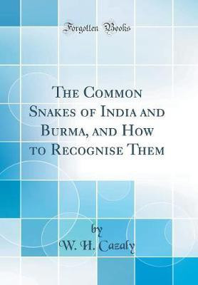 The Common Snakes of India and Burma, and How to Recognise Them (Classic Reprint)(English, Hardcover, Cazaly W. H.)