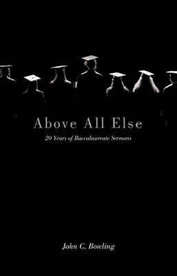 Above All Else(English, Paperback, Bowling John C)