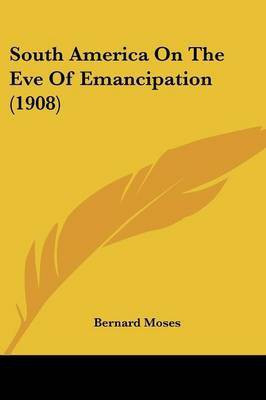 South America On The Eve Of Emancipation (1908)(English, Paperback, Moses Bernard)