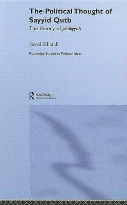 The Political Thought of Sayyid Qutb(English, Electronic book text, Khatab Sayed)