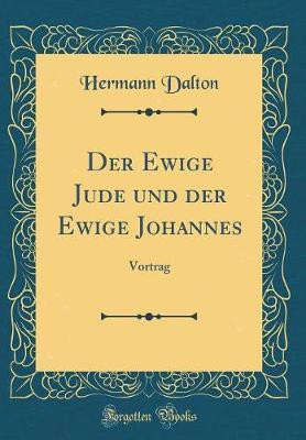 Der Ewige Jude und der Ewige Johannes: Vortrag (Classic Reprint)(German, Hardcover, Dalton Hermann)