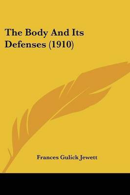 The Body And Its Defenses (1910)(English, Paperback, Jewett Frances Gulick)