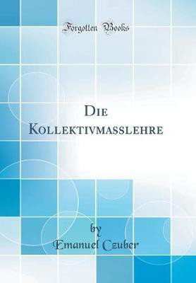 Die Kollektivmasslehre (Classic Reprint)(German, Hardcover, Czuber Emanuel)