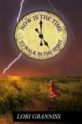 Now Is The Time To Walk In The Spirit(English, Paperback, Granniss Lori)