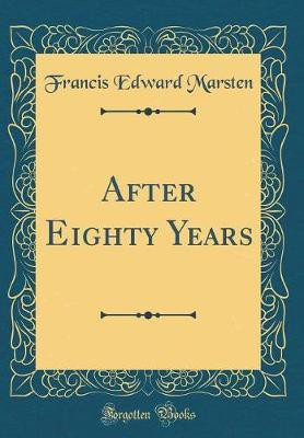 After Eighty Years (Classic Reprint)(English, Hardcover, Marsten Francis Edward)