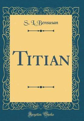 Titian (Classic Reprint)(English, Hardcover, Bensusan S. L.)