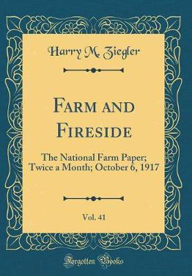 Farm and Fireside, Vol. 41: The National Farm Paper; Twice a Month; October 6, 1917 (Classic Reprint)(English, Hardcover, Ziegler Harry M.)