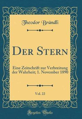 Der Stern, Vol. 22: Eine Zeitschrift zur Verbreitung der Wahrheit; 1. November 1890 (Classic Reprint)(German, Hardcover, Braendli Theodor)