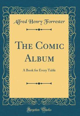 The Comic Album: A Book for Every Table (Classic Reprint)(English, Hardcover, Forrester Alfred Henry)