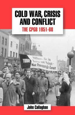 The History of the Communist Party of Great Britain: Cold War, Crisis and Conflict: The CPGB 1951-68 v.5(English, Paperback, Callaghan John)