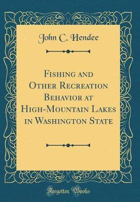 Fishing and Other Recreation Behavior at High-Mountain Lakes in Washington State (Classic Reprint)(English, Hardcover, Hendee John C.)