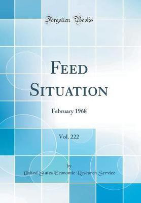 Feed Situation, Vol. 222: February 1968 (Classic Reprint)(English, Hardcover, Service United States Economic Research)